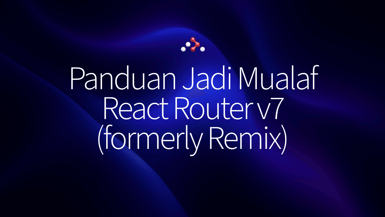Panduan Jadi Mualaf React Router v7 (formerly Remix)
